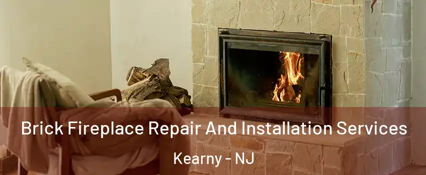  Brick Fireplace Repair And Installation Services Kearny - NJ
