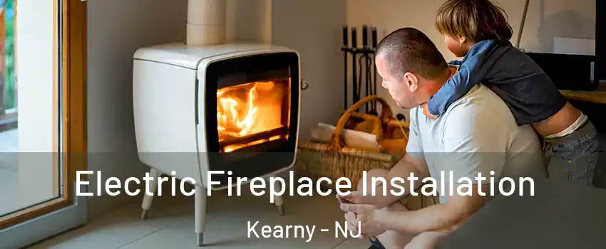  Electric Fireplace Installation Kearny - NJ