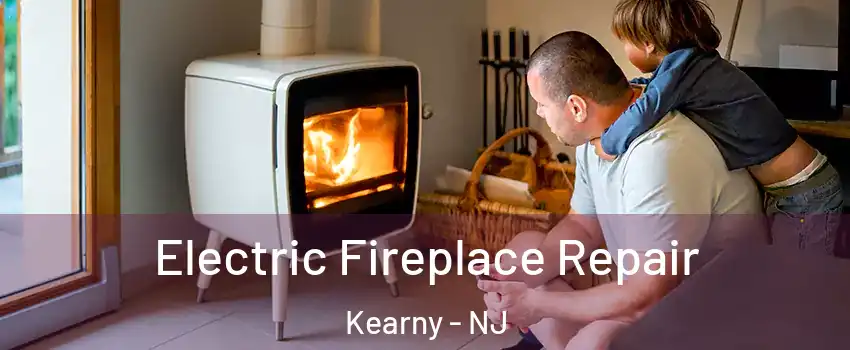  Electric Fireplace Repair Kearny - NJ