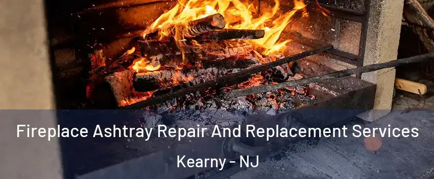  Fireplace Ashtray Repair And Replacement Services Kearny - NJ