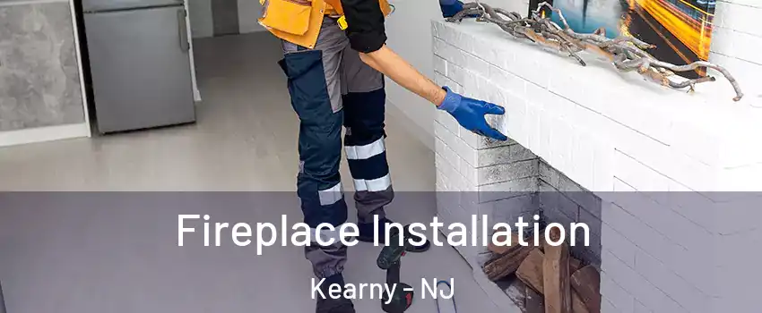  Fireplace Installation Kearny - NJ