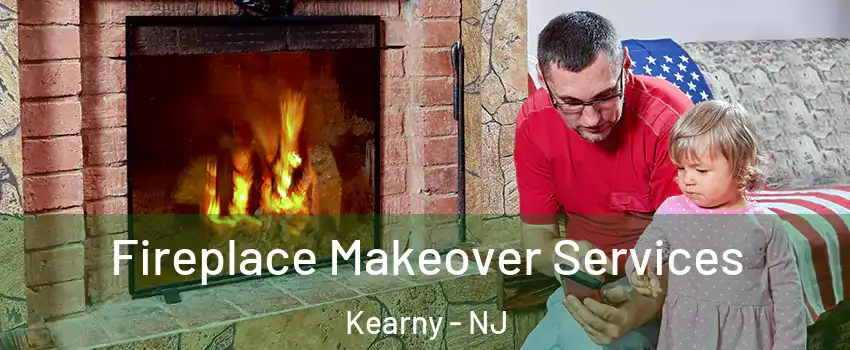  Fireplace Makeover Services Kearny - NJ