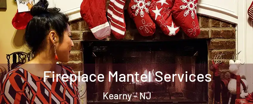  Fireplace Mantel Services Kearny - NJ