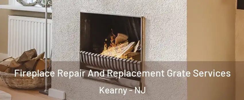  Fireplace Repair And Replacement Grate Services Kearny - NJ