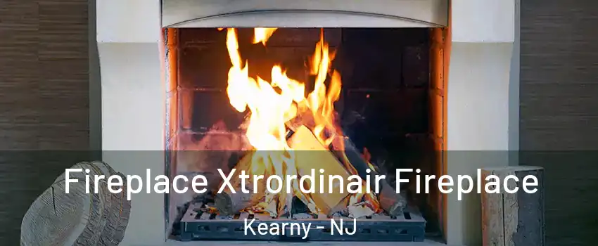  Fireplace Xtrordinair Fireplace Kearny - NJ