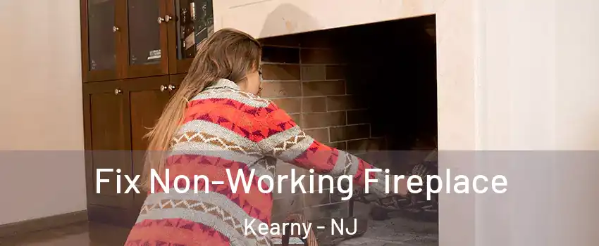  Fix Non-Working Fireplace Kearny - NJ