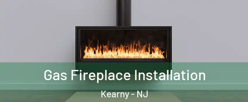  Gas Fireplace Installation Kearny - NJ