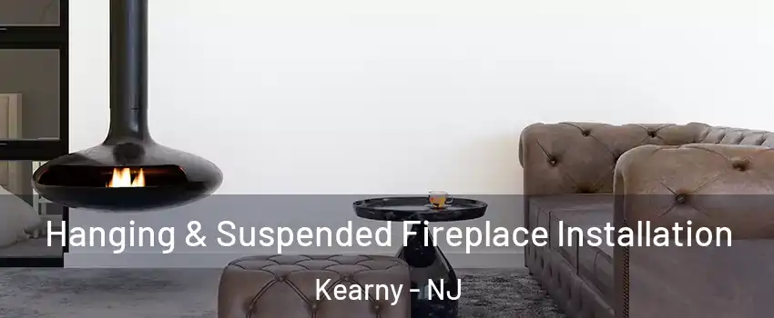  Hanging & Suspended Fireplace Installation Kearny - NJ