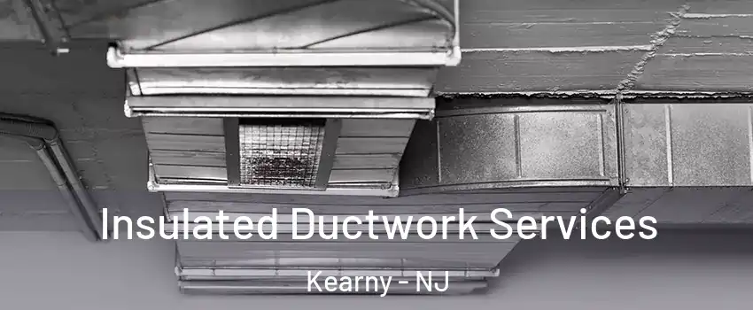  Insulated Ductwork Services Kearny - NJ