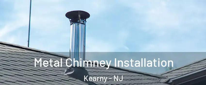  Metal Chimney Installation Kearny - NJ