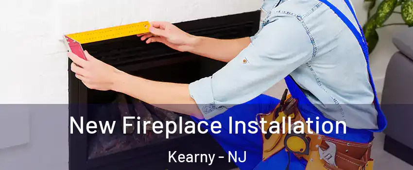  New Fireplace Installation Kearny - NJ