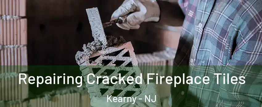  Repairing Cracked Fireplace Tiles Kearny - NJ