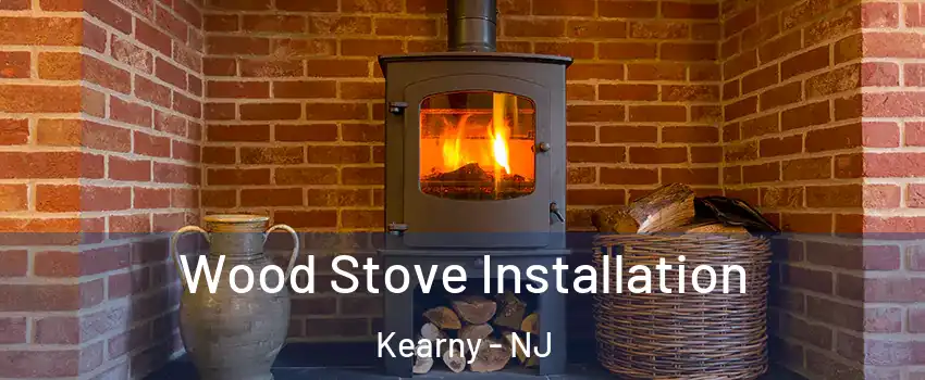  Wood Stove Installation Kearny - NJ